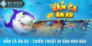 Bắn Cá Ăn Xu - Chiến Thuật Đi Săn Sở Hữu Kho Báu Giá Trị