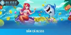 Bắn Cá BL555 - Hành Trình Săn Kho Báu Đầy Kịch Tính