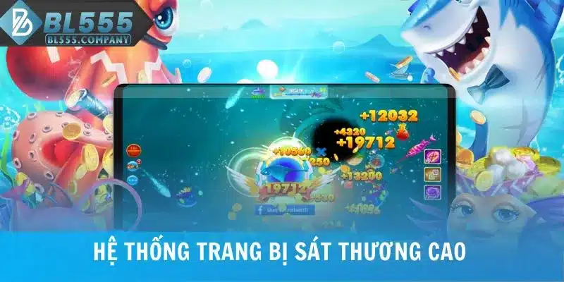 Hệ thống trang bị bắn cá BL555 có sát thương cao
