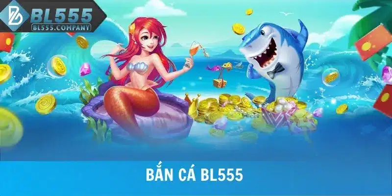 Bắn Cá BL555 - Hành Trình Săn Kho Báu Đầy Kịch Tính