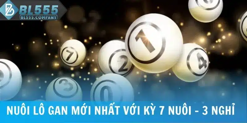 Nuôi lô gan mới nhất với kỳ 7 nuôi - 3 nghỉ 