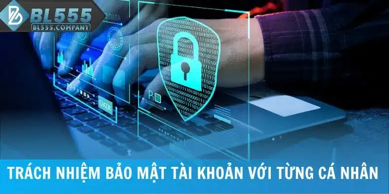 Trách nhiệm bảo mật tài khoản với từng cá nhân