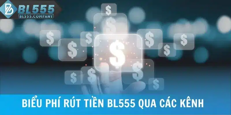Biểu phí rút tiền BL555 qua các kênh