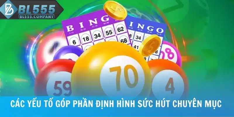 Các yếu tố góp phần định hình sức hút chuyên mục xổ số BL555