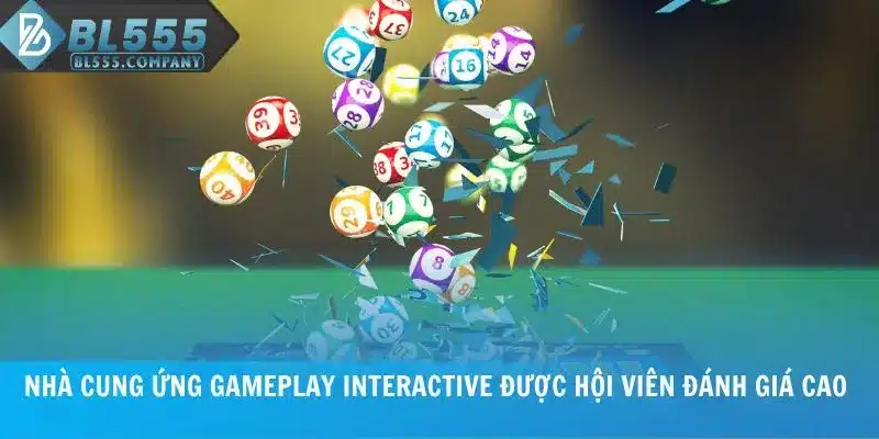 Nhà cung ứng xổ số Gameplay Interactive được hội viên đánh giá cao