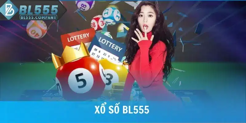 Xổ Số BL555 - Chơi Xổ Số Công Bằng, Kết Quả Minh Bạch
